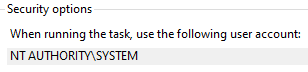 Security options: When running the task, use the following user account: NT AUTHORITY\SYSTEM